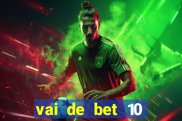 vai de bet 10 reais no cadastro